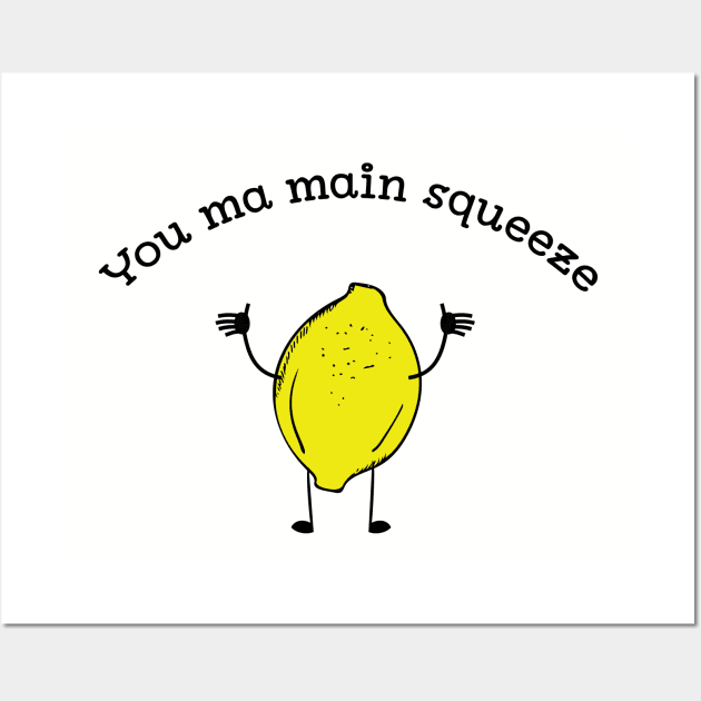 You Ma Main Squeeze cute Lemon fruit pun t-shirt Wall Art by atomguy